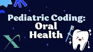 Pediatric Coding: Oral Health