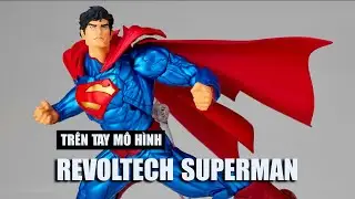 MỞ HỘP SUPERMAN SIÊU NHÂN CỦA REVOLTECH CỰC NGẦU - REVIEW REVOLTECH SUPERMAN | Rikaki VLOG 78