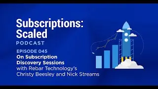 On Subscription Discovery Sessions with Rebar Technology&rsquo;s Christy Beesley and Nick Streams