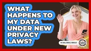 What Happens To My Data Under New Privacy Laws?