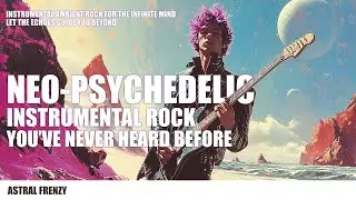 A Mind-Bending Instrumental Neo-Psychedelic You&rsquo;ve Never Heard Before | Astral Frenzy