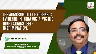 The Admissibility of Forensic Evidence in India ,The Right Against Self Incrimination:Sreenidhi K.R.
