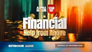 ALPHA HOUR EPISODE 1106 ||  FINANCIAL HELP FROM ABOVE  || THURSDAY, 18th SEPTEMBER 2025