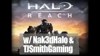 Halo Reach w/ Nak3dHalo & TJ Smith