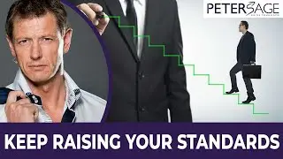 Raise Your Standards - How To Raise Your Standards to Change Your Life - Peter Sage