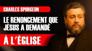 Le renoncement que J&eacute;sus a demand&eacute; &agrave; l'&Eacute;glise &mdash; Charles Spurgeon