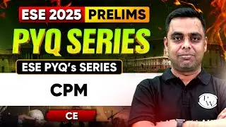 CPM | Civil Engineering | ESE Prelims 2025 | ESE PYQ Series