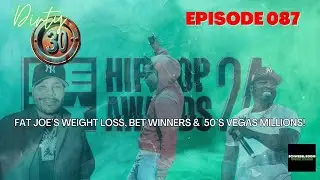 Dirty 30 Podcast Ep. 87 | Fat Joe Ozempic Reveal, BET Hip Hop Awards,Winners  & 50 Cent&rsquo;s Vegas Deal