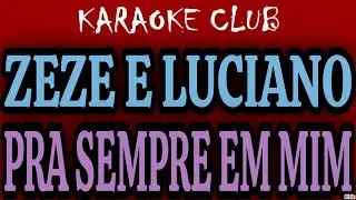 ZEZE DI CAMARGO E LUCIANO - PRA SEMPRE EM MIM ( KARAOKÊ )