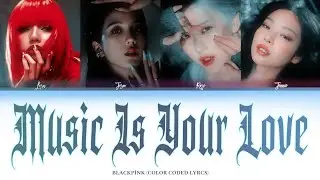 [Aİ ORIGINAL] BLACKPINK - Music Is Your Love  [COLOR CODED LYRCS]