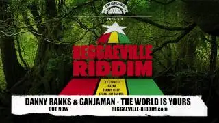 Danny Ranks & Ganjaman - The World is Yours [Reggaeville Riddim / Oneness Records 2012]