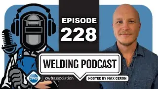 CWBA Welding Podcast - With Max Ceron - Episode 228 Calvin Getchell
