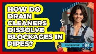 How Do Drain Cleaners Dissolve Blockages In Pipes?
