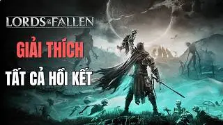 HỒI KẾT CỦA KẺ CẦM ĐÈN | LORDS OF THE FALLEN