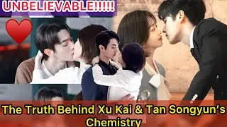 Why Fans Think Xu Kai & Tan Songyun Might Be More Than Just Co-stars behind the scene moments 