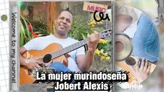 LA MUJER MURINDOSEÑA - JOBERT ALEXIS