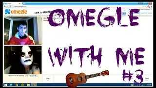 OMEGLE WITH ME #3