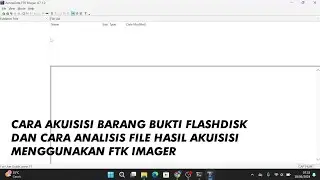 Cara Akuisisi Barang Bukti dari Flashdisk dan Cara Analisis File Hasil Akuisisi dengan FTK Imager