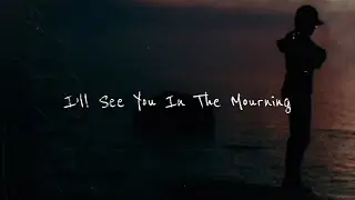 PostScript - &ldquo;I&rsquo;ll See You In The Mourning&rdquo; [Official Lyric Video]