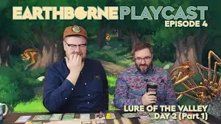 Earthborne Playcast | Episode 4: Lure of the Valley - Day 2 (Part 1)