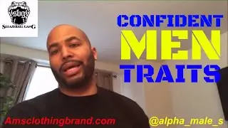 Confident Men Traits Vs Non-Confident Men Traits (shoutout MJ Getright)