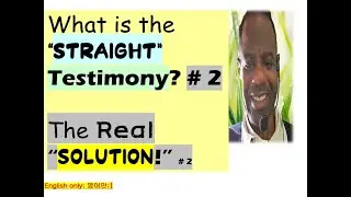 What is the straight testimony? the  real solution; part #2