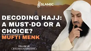 Hajj: A Must-Do or a Choice? - Mufti Menk