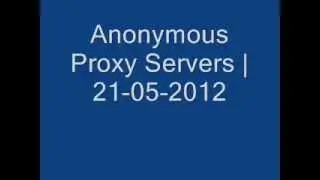 Anonymous Proxy Servers | 21-05-2012