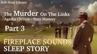 The Murder on the Links Part3   Fireplace Sleep Audiobook