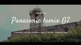 Lumix G7 Cinematic video