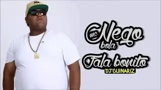 Mc Nego Bola -  Fala Bonito ( DJ GUI NARIZ)
