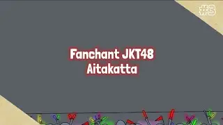 Chant JKT48 | Aitakatta