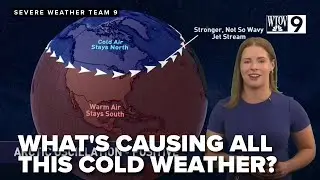 SEVERE WEATHER TEAM 9: What's causing this cold snap?