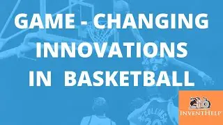 Game-Changing Innovations in Basketball - InventHelp