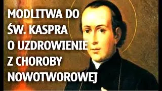 Modlitwa do Św. Kaspra o uzdrowienie z choroby nowotworowej