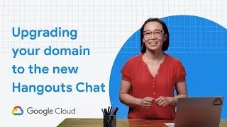 Upgrading your domain to the new Hangouts Chat