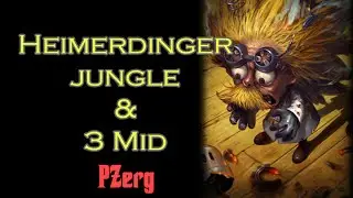 Heimerdinger Jungle with 3 mid - PZerg