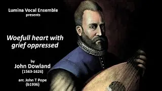 Lumina: Woefull heart with grief oppressed by John Dowland. Arr. JT Pope. Live in concert.