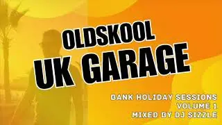 Oldskool UK Garage Mix - Bank Holiday Sessions Vol 1 - Mixed by Sizzle