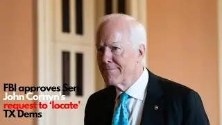 FBI Approves Sen  Cornyn&rsquo;s Push to Locate Missing Texas Democrats