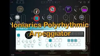 IONIARICS Polyrhythmic Arpeggiator - Full AUM Session Tutorial - Everything You Need To Know
