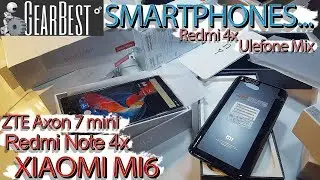 Cмартфоны с GEARBEST. Распаковываем Xiaomi Mi6, Note4x, Redmi 4x, ZTE Axon 7 Mini и не только...