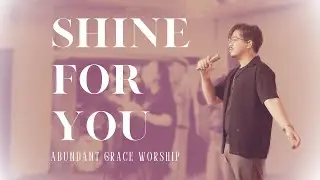 Shine for You (ЖИВАЯ ВЕРСИЯ) | Поклонение Abundant Grace | Песни поклонения на английском и тайск...
