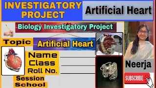 Investigatory Project;Topic:Artificial Heart/Biology Project: Artificial Heart/ class 12/15th/Neerja