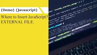 [JavaScript][Demo] Where to Insert JavaScript? EXTERNAL FILE.