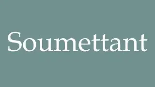 How to Pronounce ''Soumettant'' (Submissive) Correctly in French
