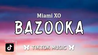 Bazooka - Miami XO | Rest in peace, my granny, she got hit by a bazooka (Lyrics)