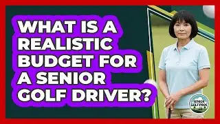 What Is a Realistic Budget for a Senior Golf Driver?