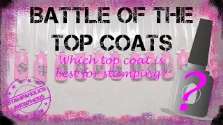 Battle of the Top Coats - Best Top Coat for Nail Stamping