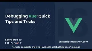 Debugging Vue: Quick Tips and Tricks - JavaScript Marathon